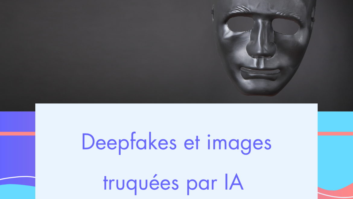 Deepfakes et images truquées par IA